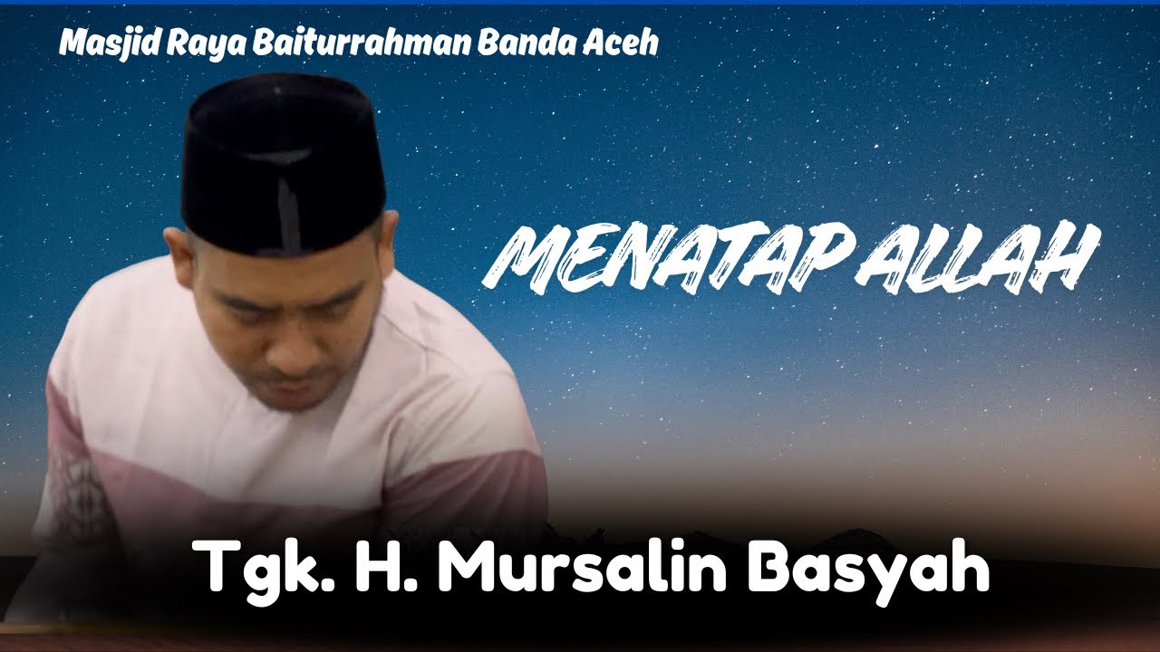 Menatap Allah -Tgk. H. Mursalin Basyah. LC., MA