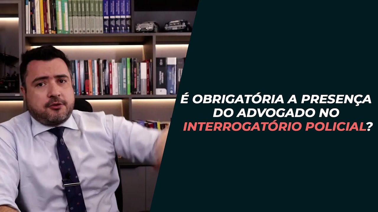 É obrigatória a presença do advogado no interrogatório policial? | Marlon Ricardo