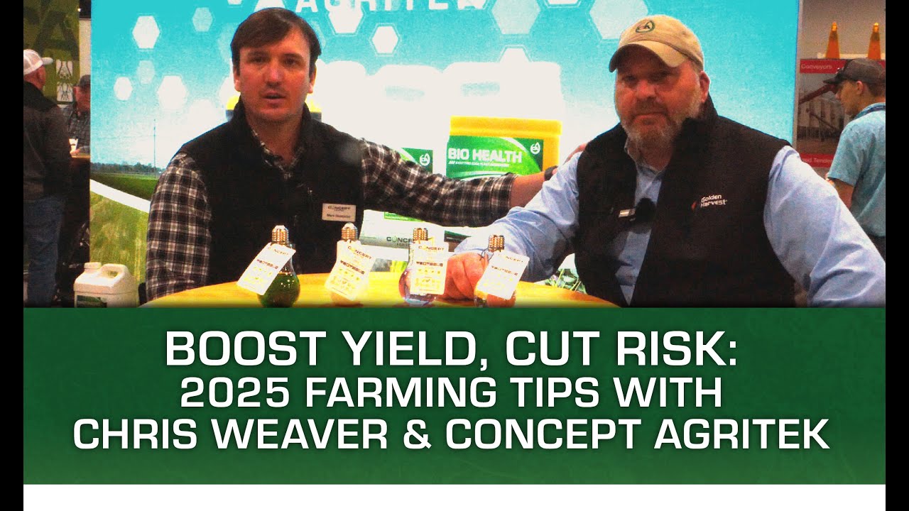 Boost Yield, Cut Risk: 2025 Farming Tips with Chris Weaver & Concept AgriTek