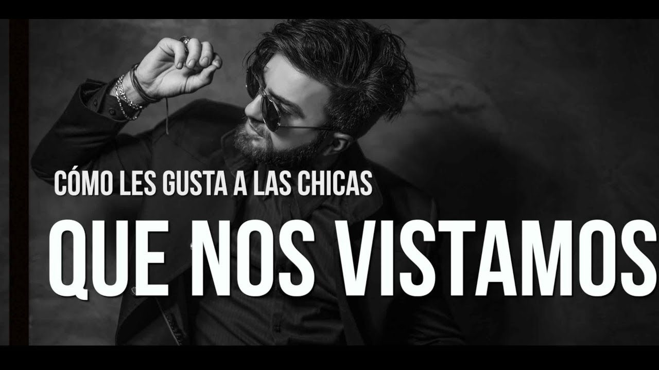 Cómo le gusta a las mujeres que nos vistamos