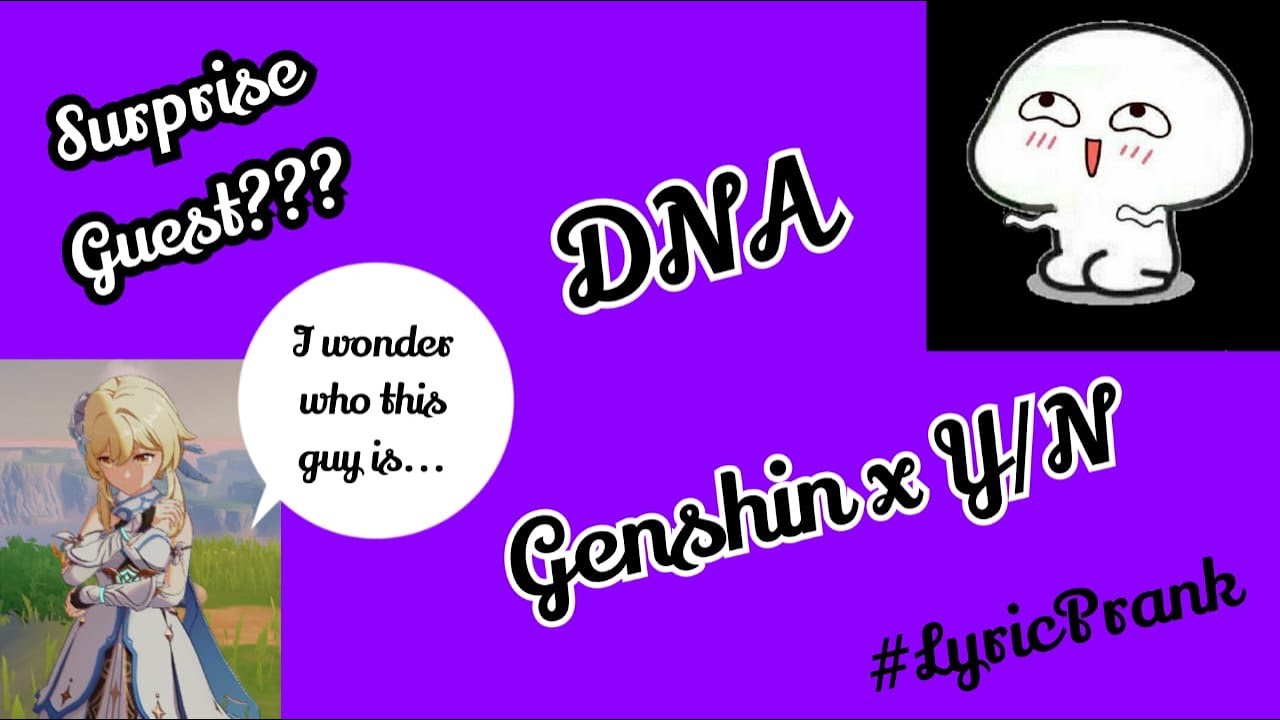 Genshin x Y/N x DNA (Surprise Guest)
