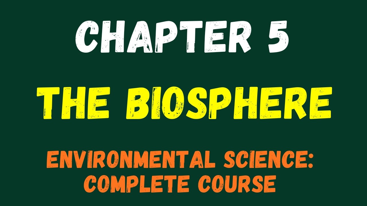 Environmental Science Chapter 5 | The Biosphere Explained | (Ecosystems, Biomes & Evolution)