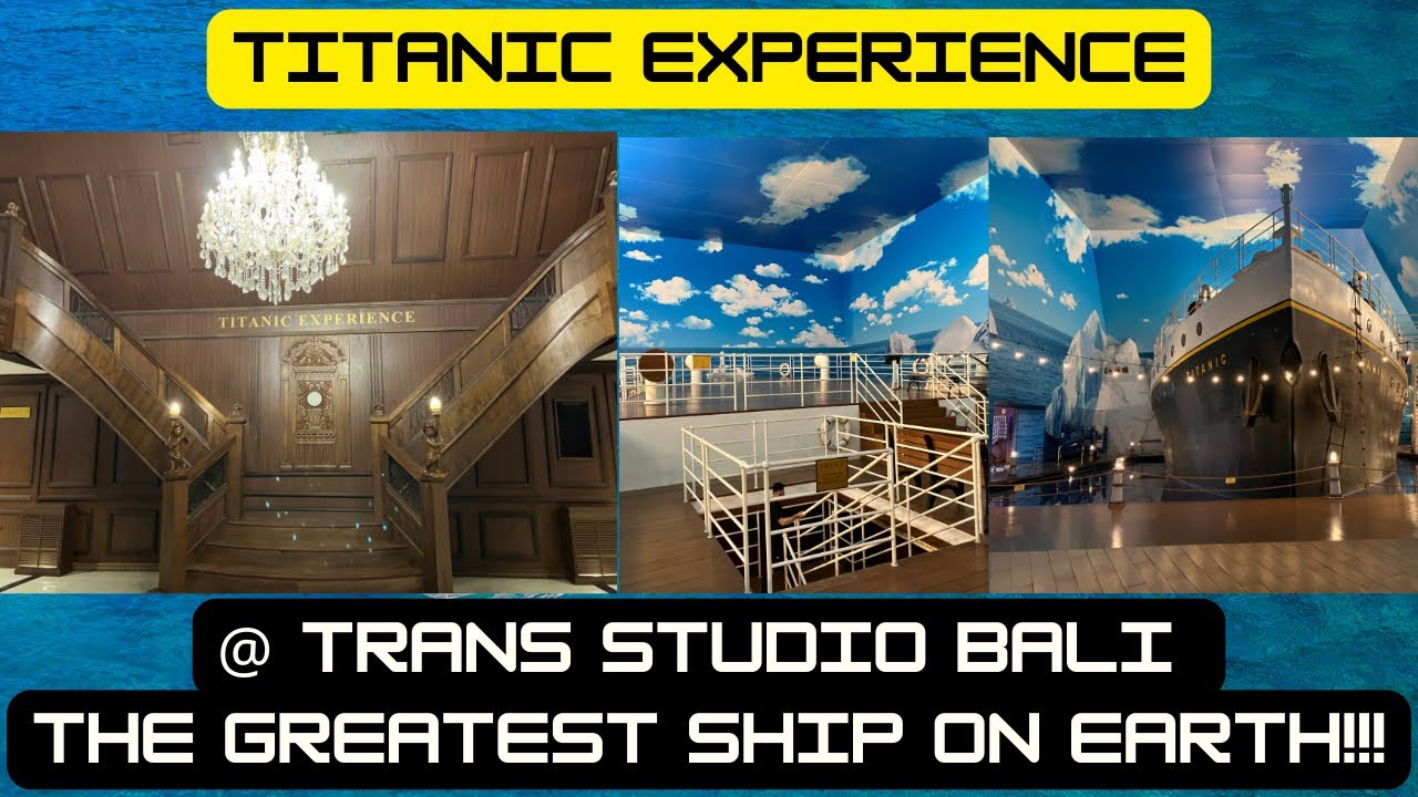 TITANIC EXPERIENCE @ TRANS STUDIO BALI - CJ CARPIO