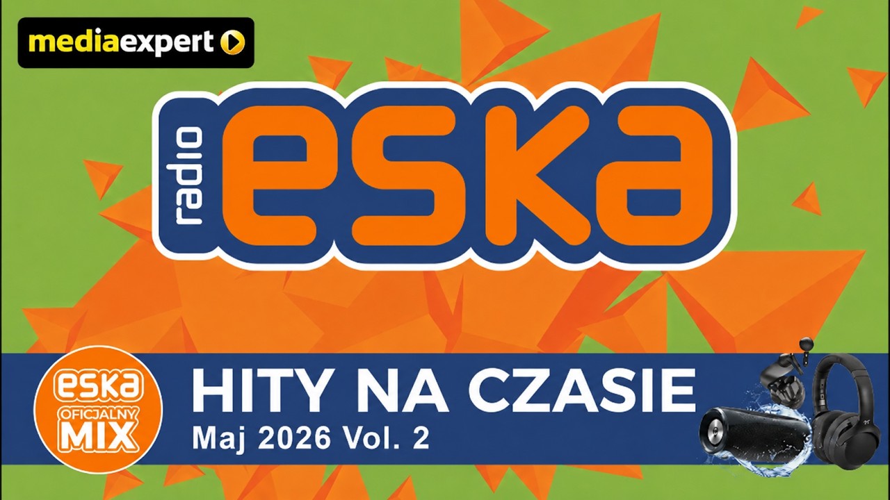 ESKA Hity na Czasie - Maj 2026 vol.2 &ndash; oficjalny mix Radia ESKA x Media Expert