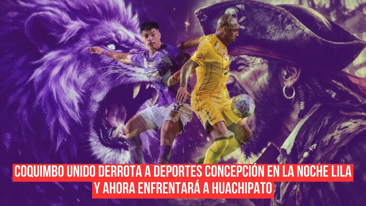 Coquimbo Unido derrota a Deportes Concepción en la Noche Lila y ahora enfrentará a Huachipato