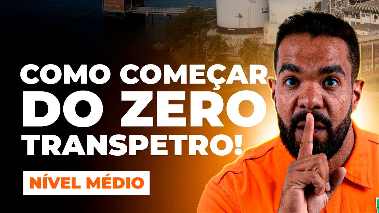 COMO COMEÇAR DO ZERO PARA O CONCURSO DE NÍVEL MÉDIO DA TRANSPETRO 2025