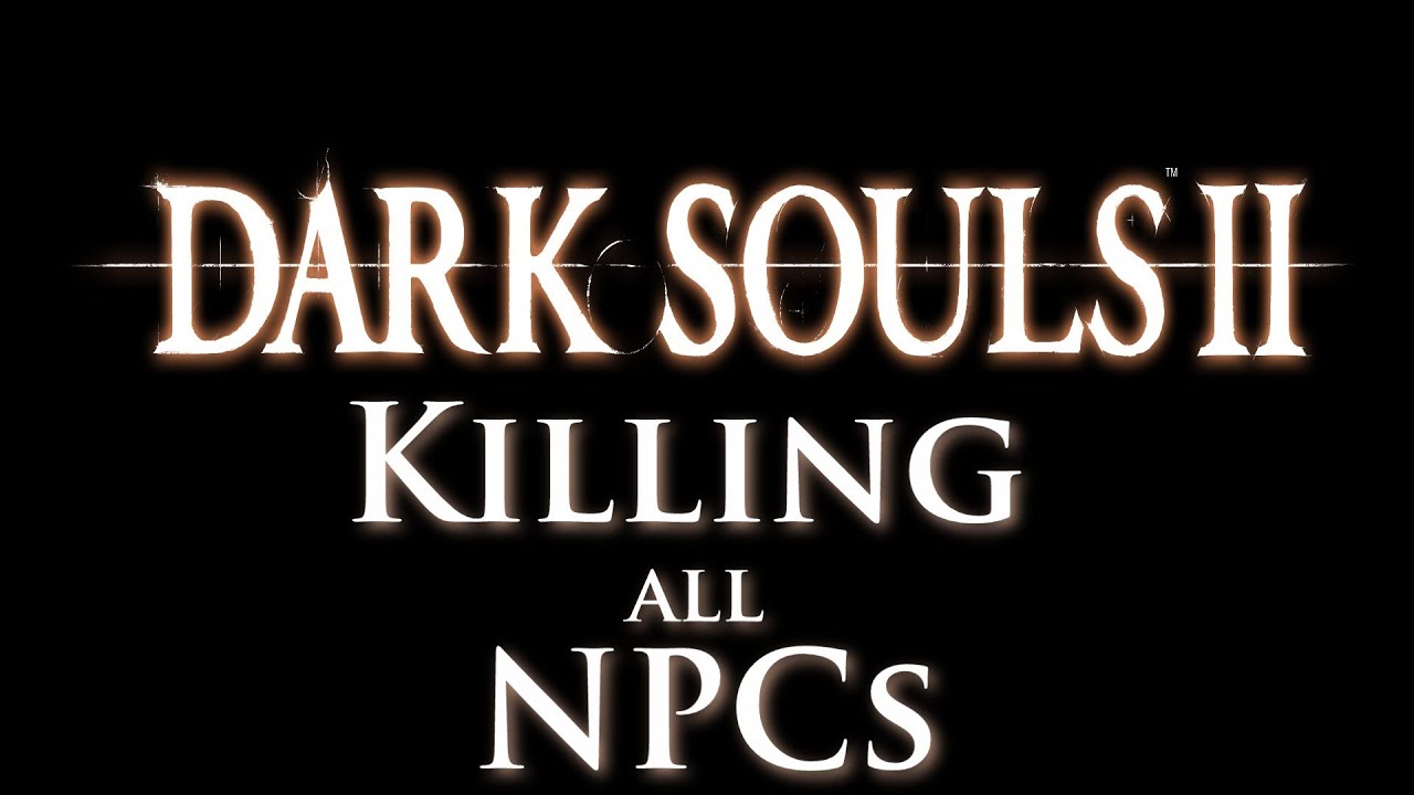 Dark Souls 2: Killing All NPCs