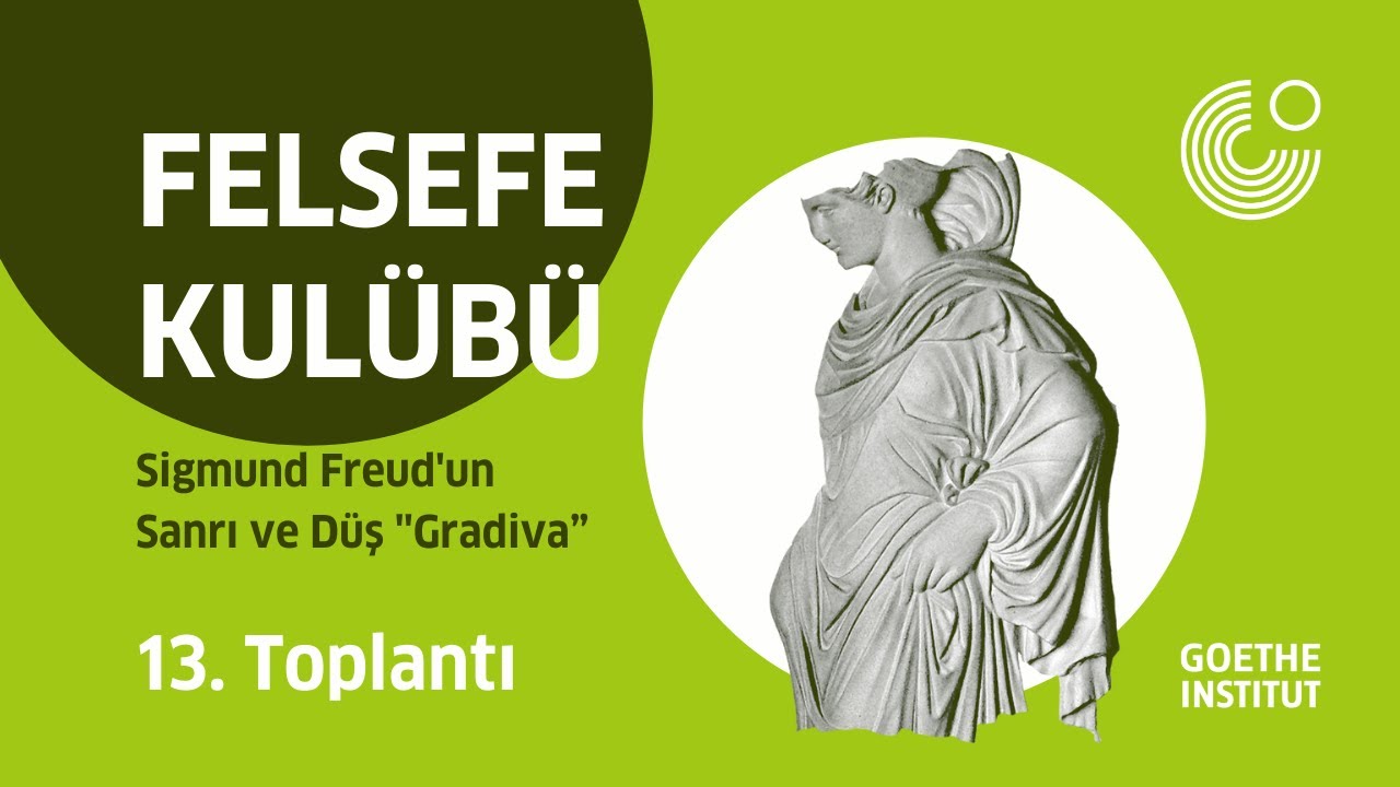 Felsefe Külübü | 13. Toplantı: Sigmund Freud‘un Sanrı ve Düş ''Gradiva” eseri üzerine