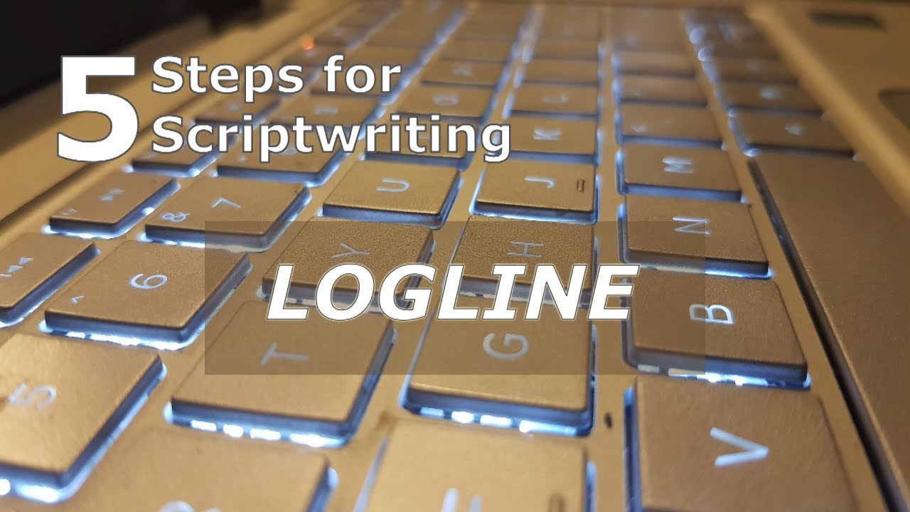 SCRIPTWRITING - Five Steps to the LOGLINE