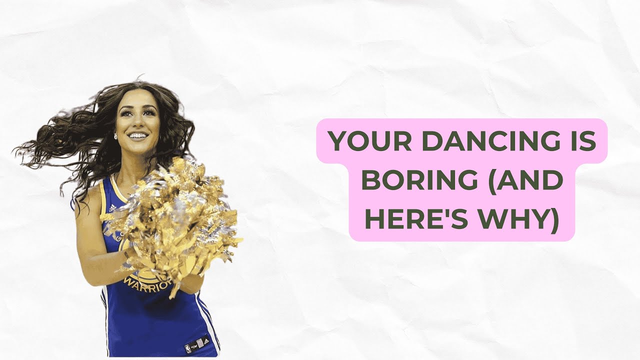 Your Dancing Is Boring (And Here's Why)