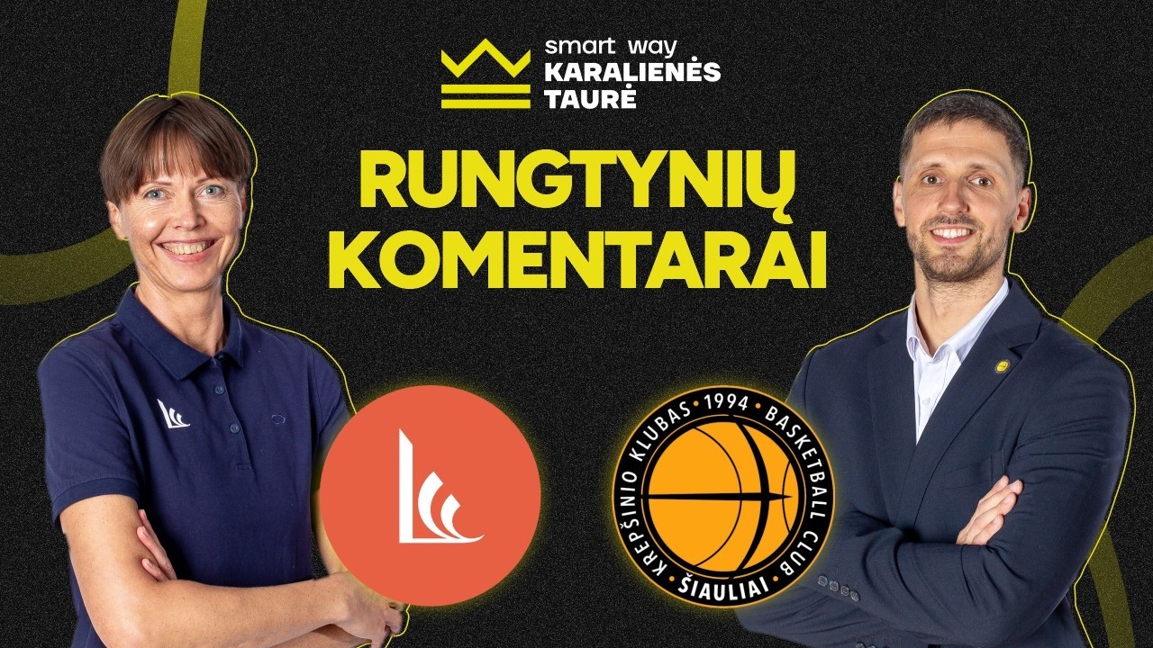 „Smart Way“ Karalienės taurės komentarai: LCC tarptautinis universitetas– Šiaulių „Šiauliai-Vilmers“