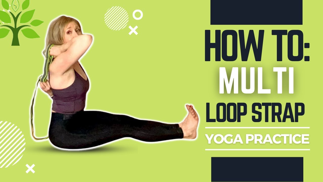 DEEPEN YOUR YOGA PRACTICE WITH A MULTI LOOP STRAP | TUTORIAL