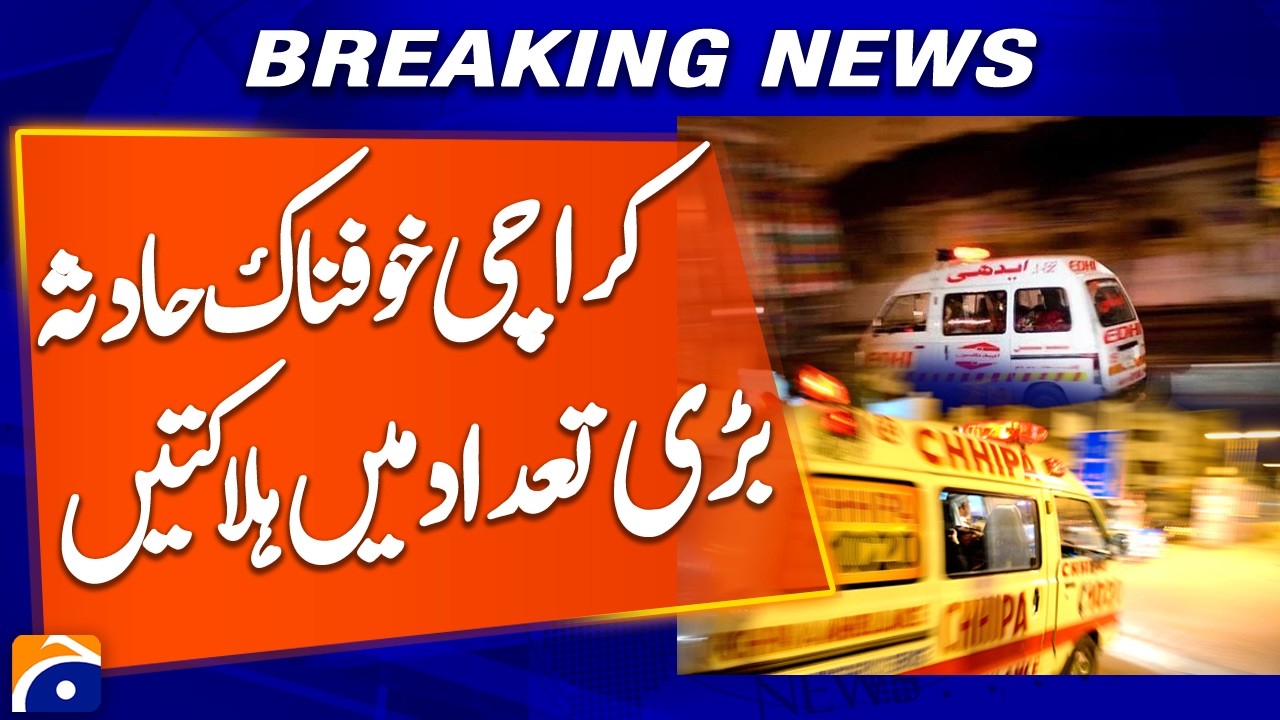 Karachi Sad Incident: &ldquo;Multiple‑vehicle collision&rdquo; - De*th Casualties | Breaking News | Geo News