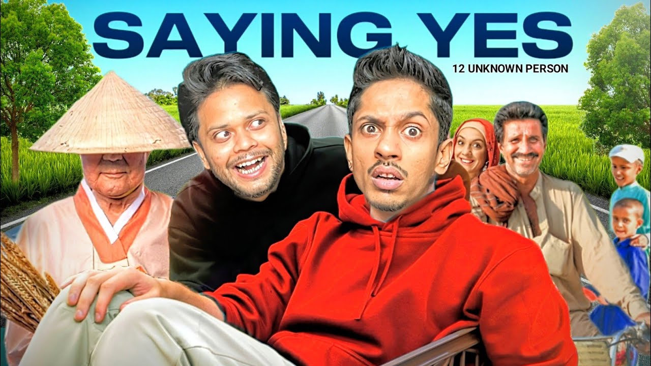 12 Hours 12 Unknown People's - SAYING YES
