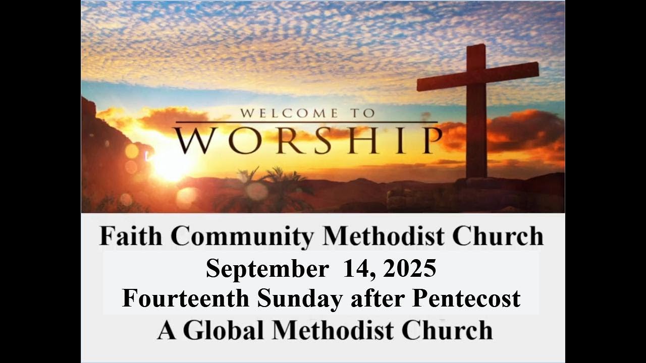 Faith Community Methodist Church: Sunday Worship Service: September 14th, 2025