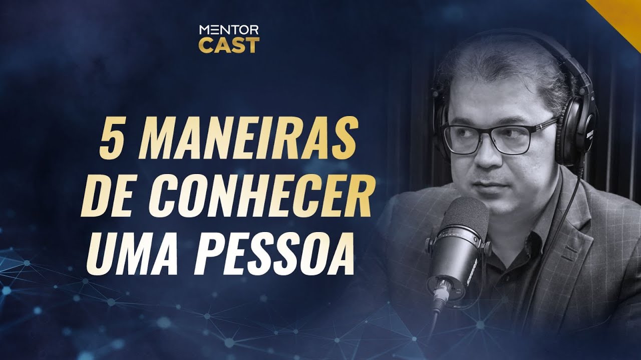 5 maneiras de conhecer uma pessoa I Mentor Cast #81 com  @Cleiton Pinheiro