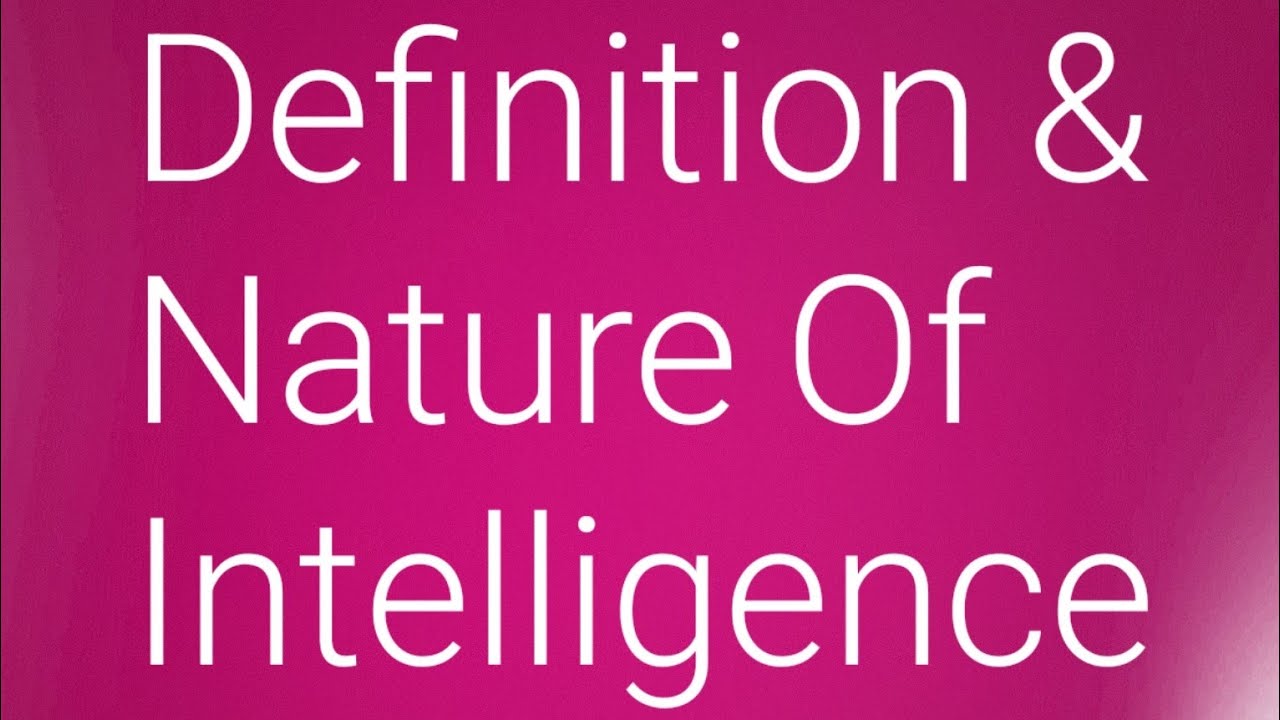 Definition & Nature Of Intelligence