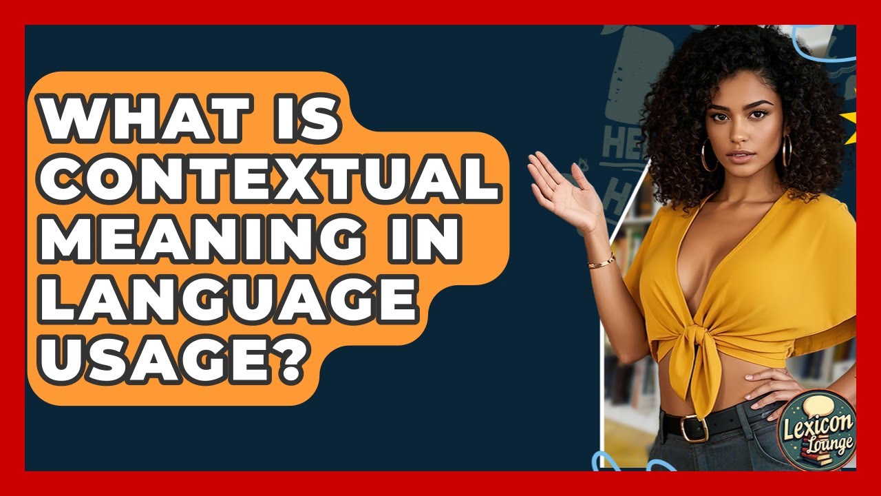 What Is Contextual Meaning In Language Usage? - Lexicon Lounge