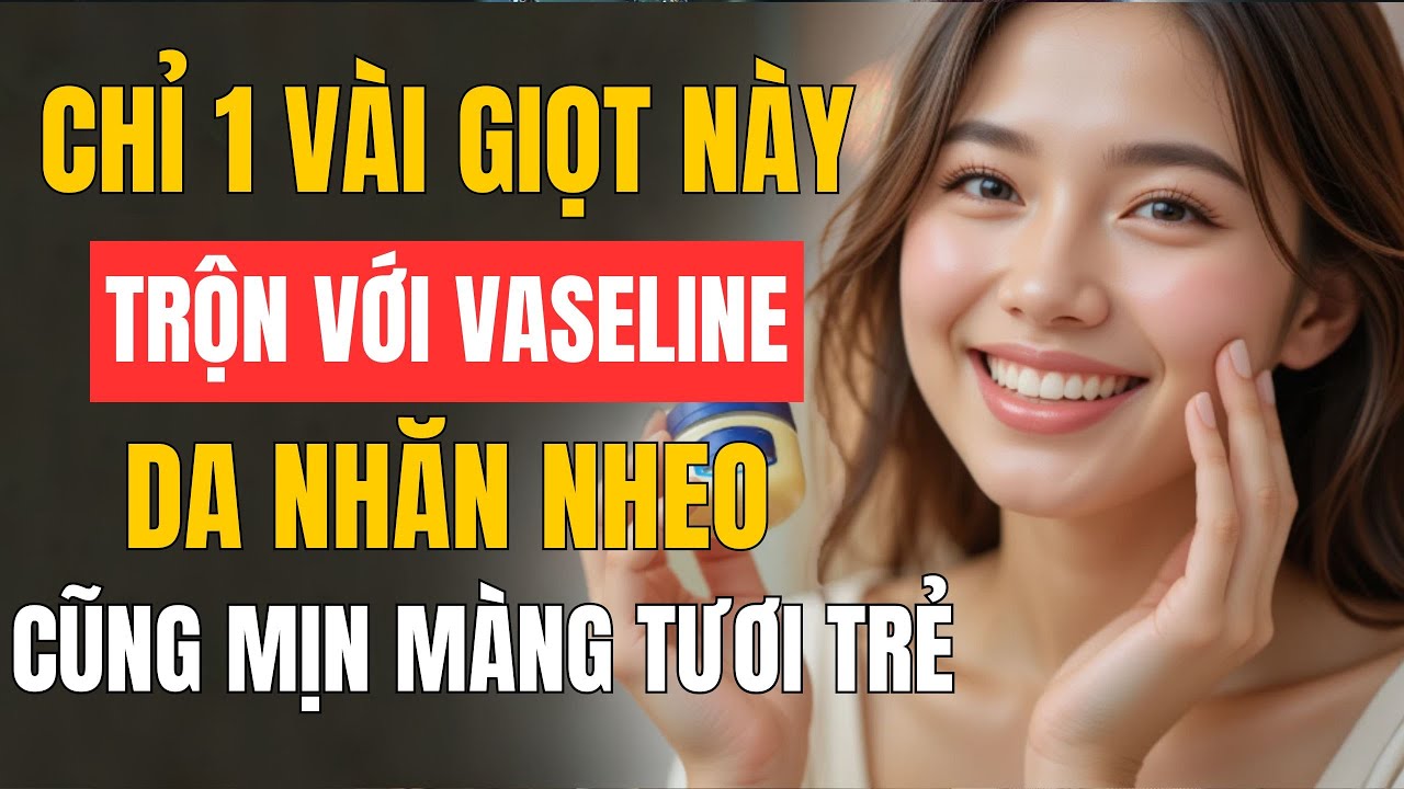 Bí Quyết Trẻ Hóa Da 20 Năm Với Vaseline + Một Thành Phần Không Ai Ngờ Tới | Bồ Đề Tâm An