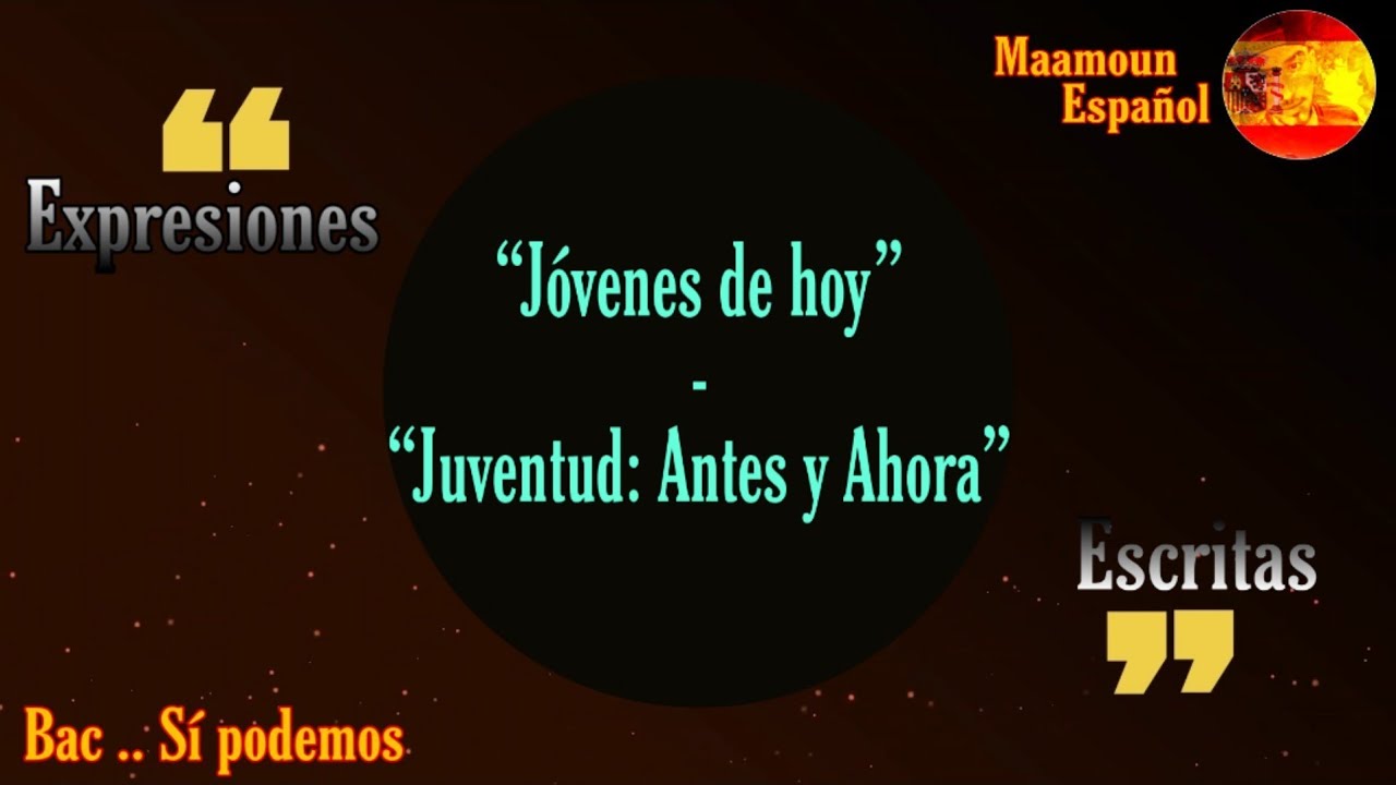 Expresiones escritas  |  Ámbito personal: «Jóvenes de hoy» y «Juventud: Antes y ahora»