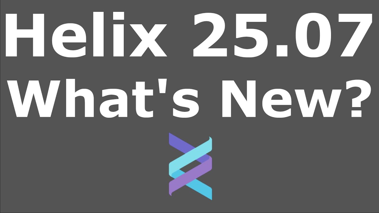 Helix 25.07: What's New?