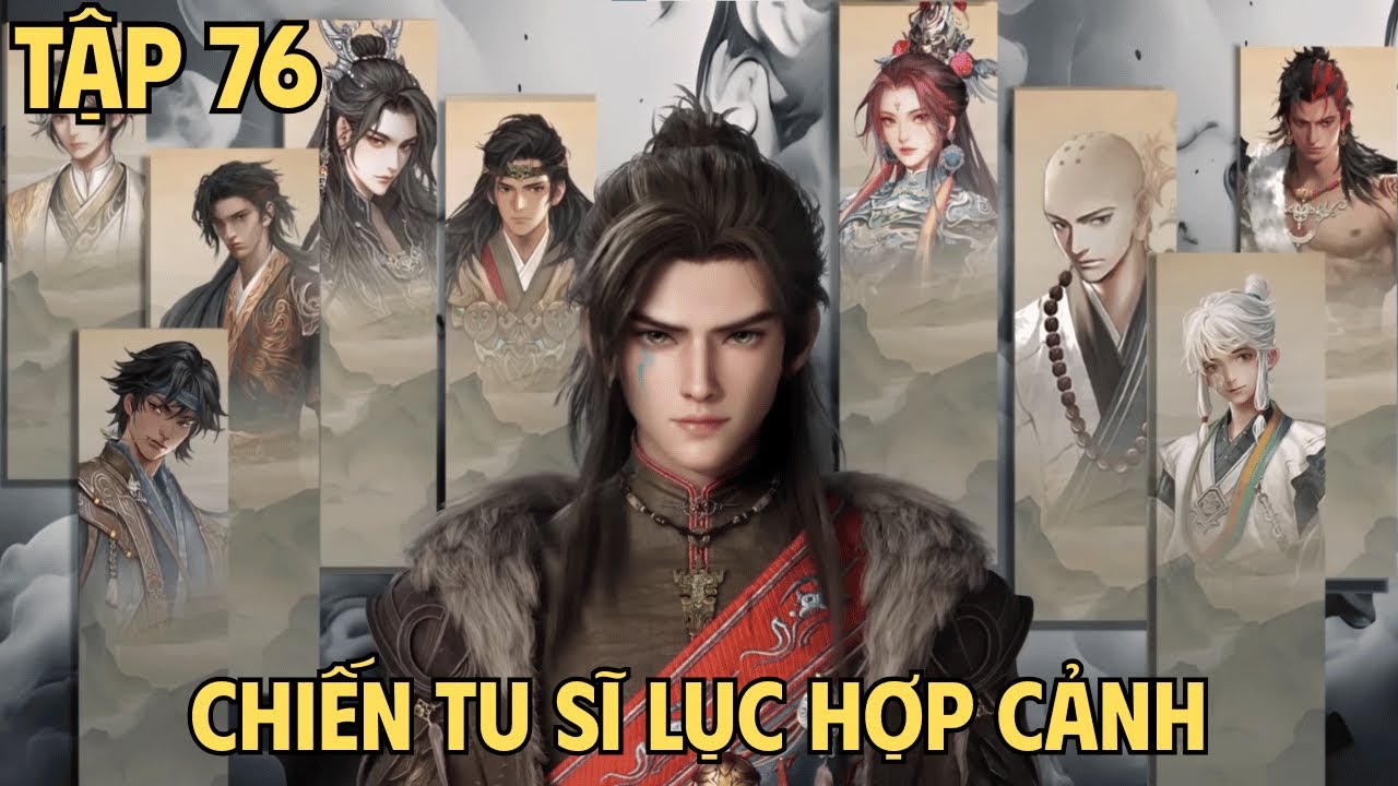 Mục Thần Ký Tập 76 | Chiến Tu Sĩ Lục Hợp Cảnh.
