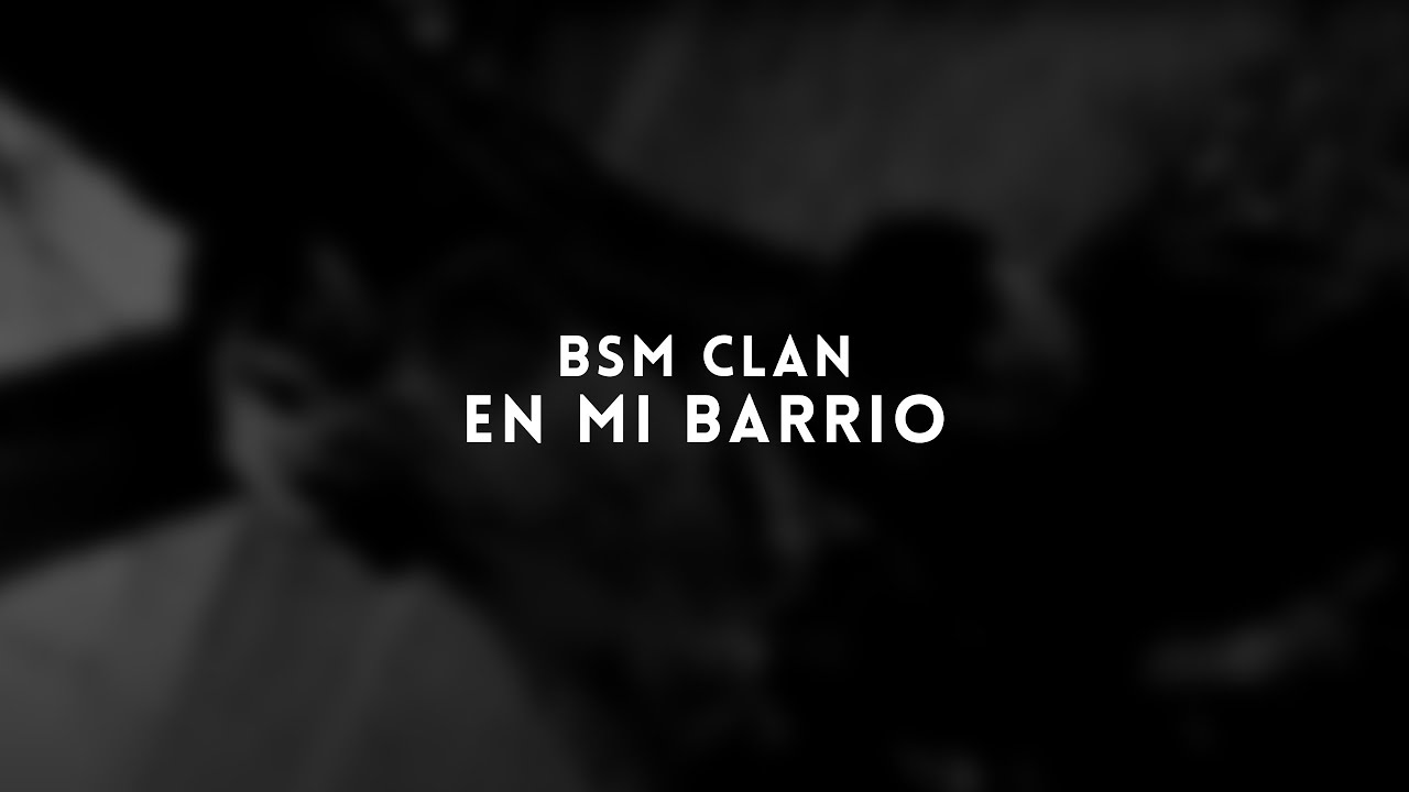 bsm clan - en mi barrio (official music video) / video: @sick_one458