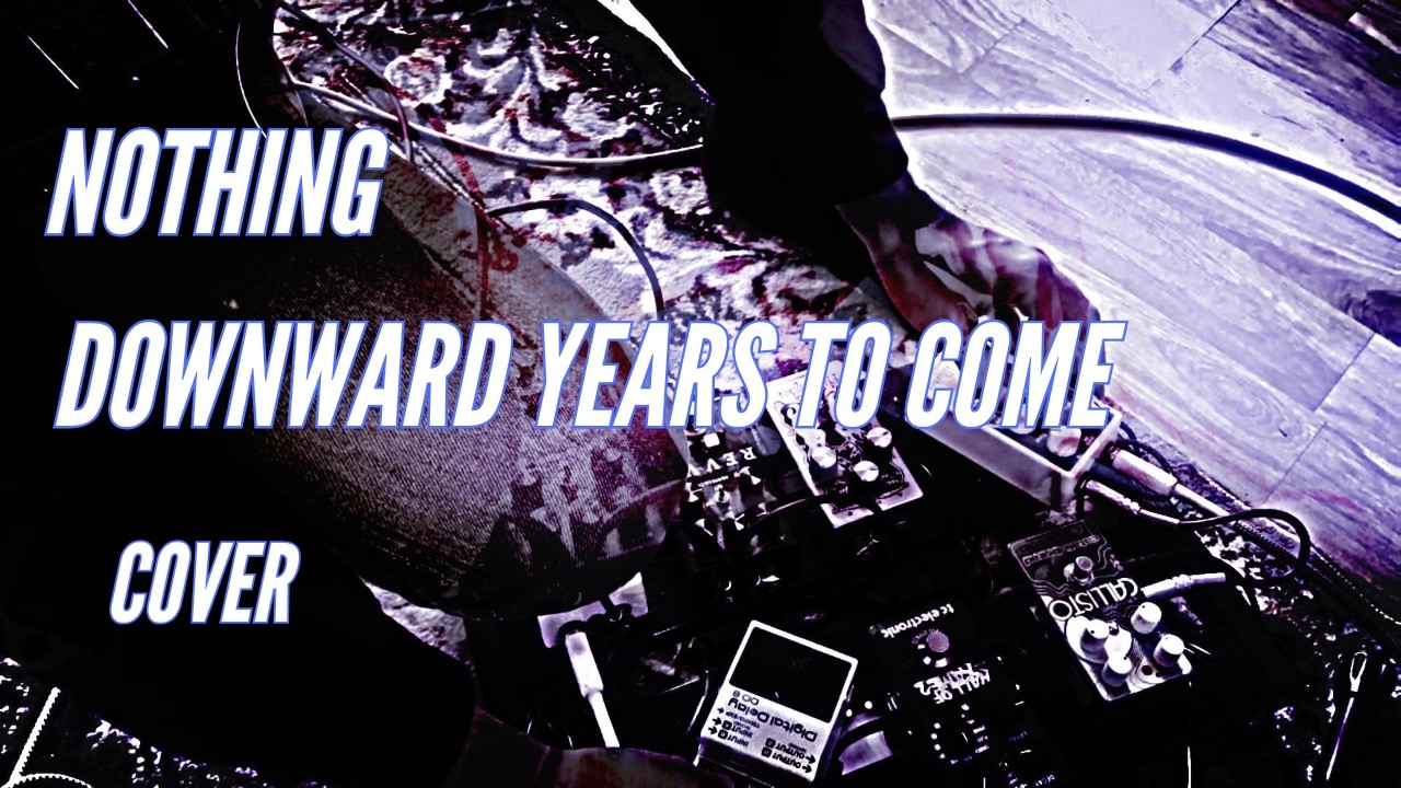 Nothing - Downward Years to Come | Shoegaze Cover