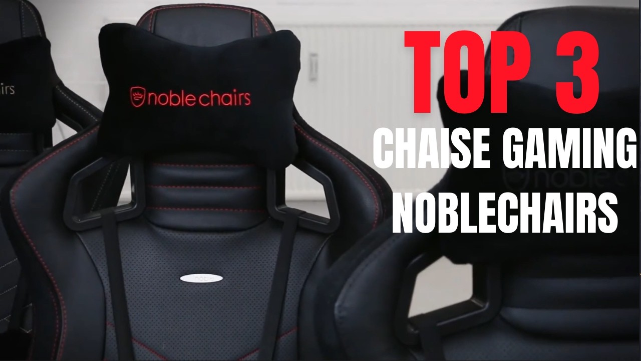 TOP 3 des Meilleures Chaises noblechairs  : Style et Confort Assurés!
