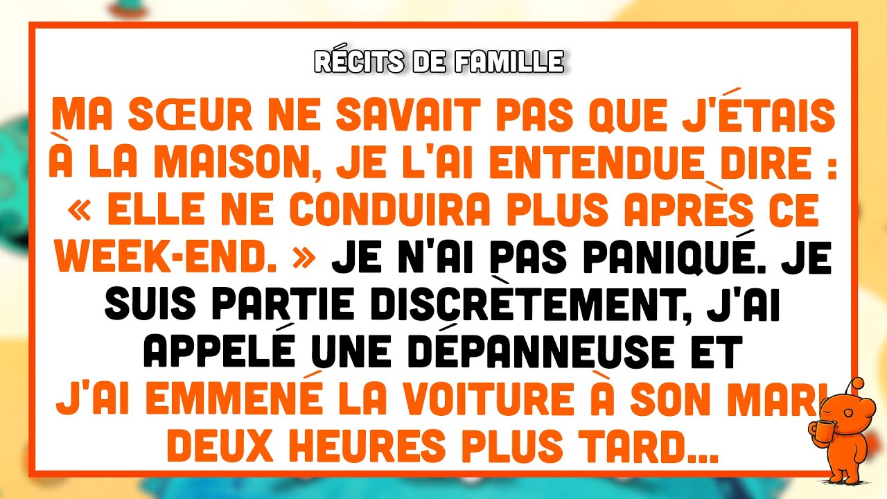 Ma sœur murmura : « Elle ne conduira plus après ce week-end », sans savoir que j’étais là.