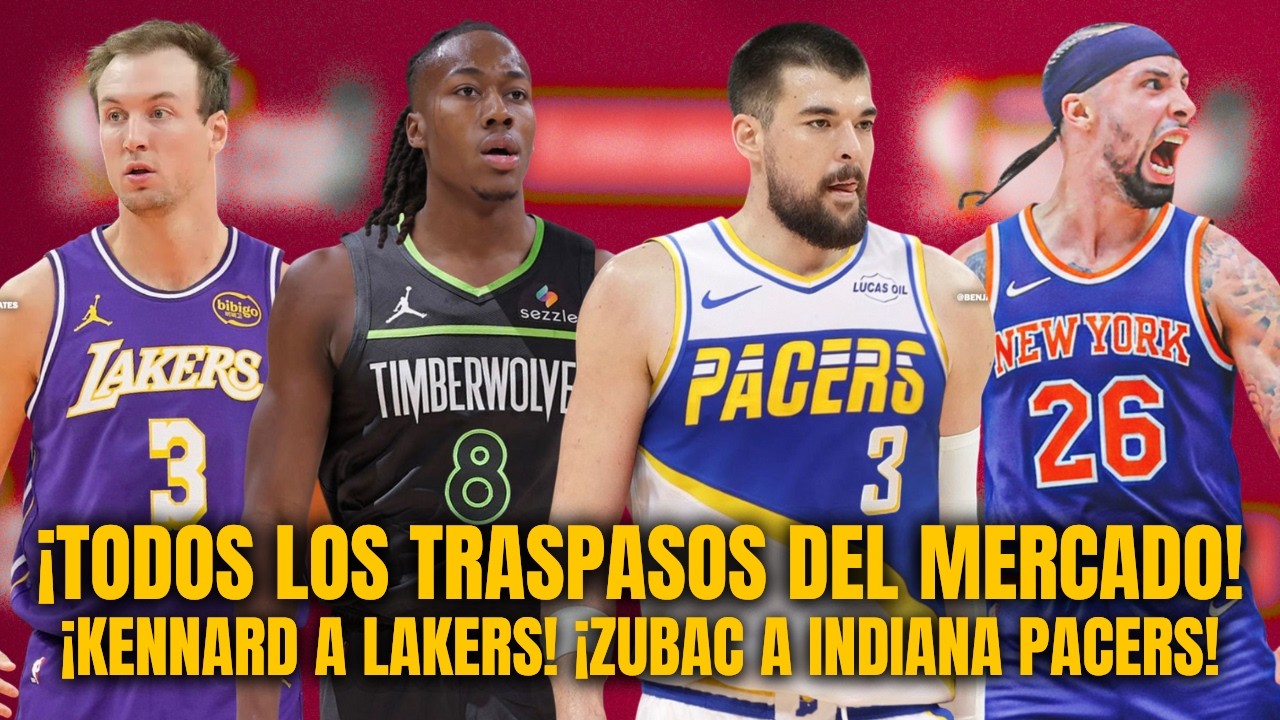¡TODOS LOS TRASPASOS DEL ÚLTIMO DÍA DEL MERCADO NBA! LAKERS, ZUBAC, ALVARADO..