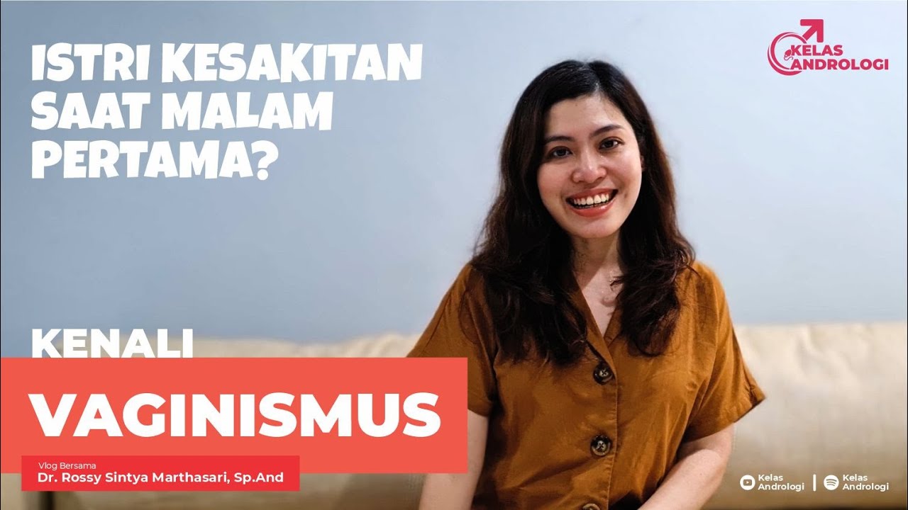 Istri kesakitan saat malam pertama? Kenali Vaginismus | Kelas Andrologi