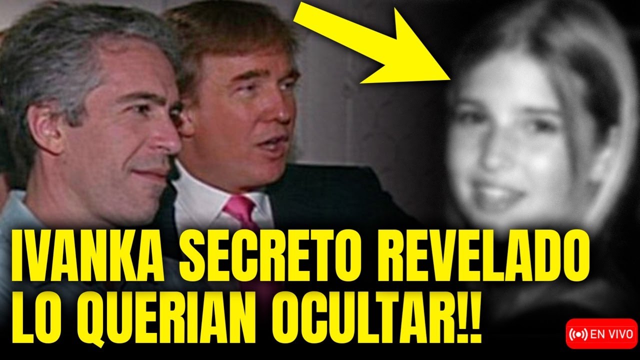 🚨 EXPLOTAN SECRETOS DE IVANKA EN CASO EPSTEIN! Y ACORRALAN A TRUMP