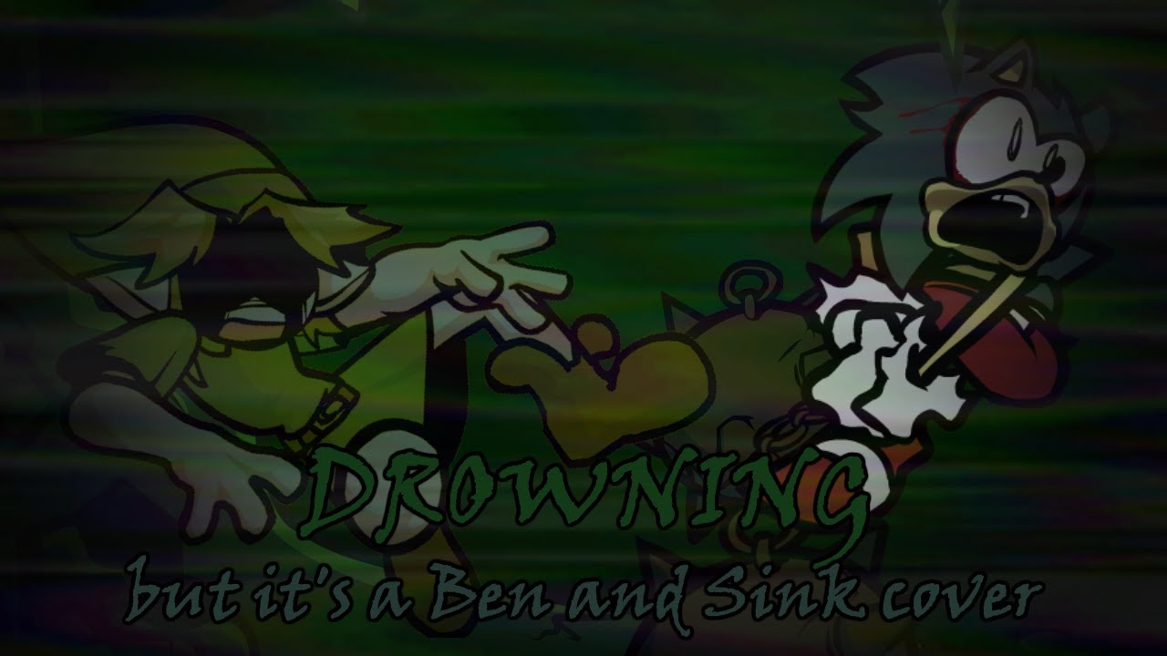 Drowning but drowning (Drowning but it's a Ben and Sink Cover)