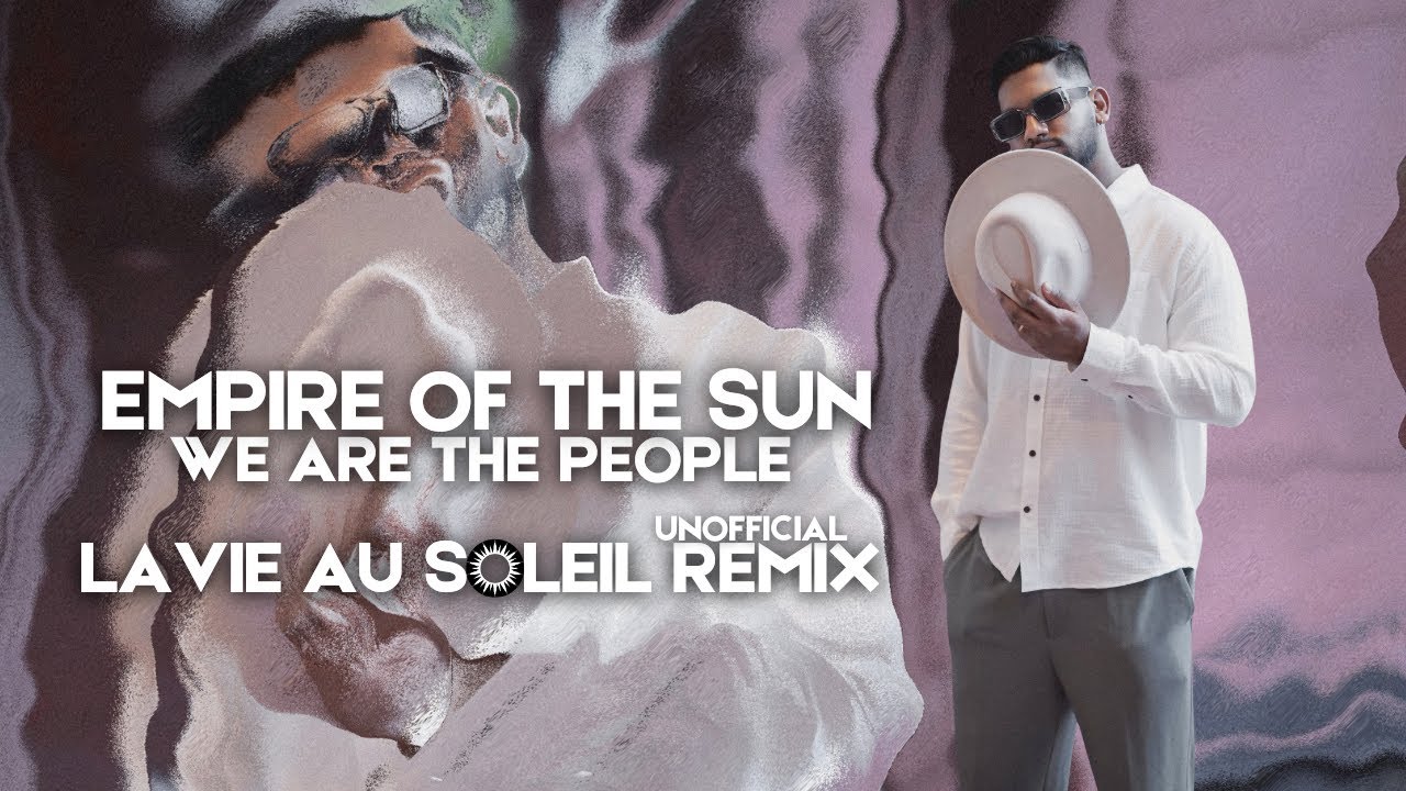 EMPIRE OF THE SUN  - WE ARE THE PEOPLE (LAVIE AU SOLEIL UNOFFICIAL REMIX)
