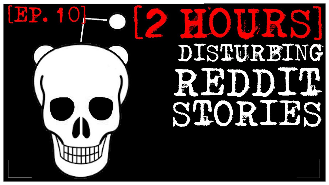 [2 HOUR COMPILATION] Disturbing Stories From Reddit [EP. 10]