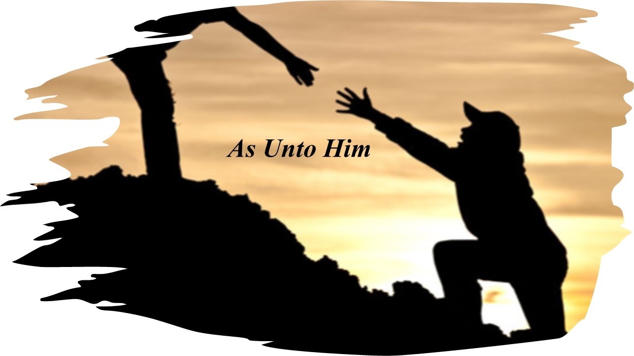 As Unto Him