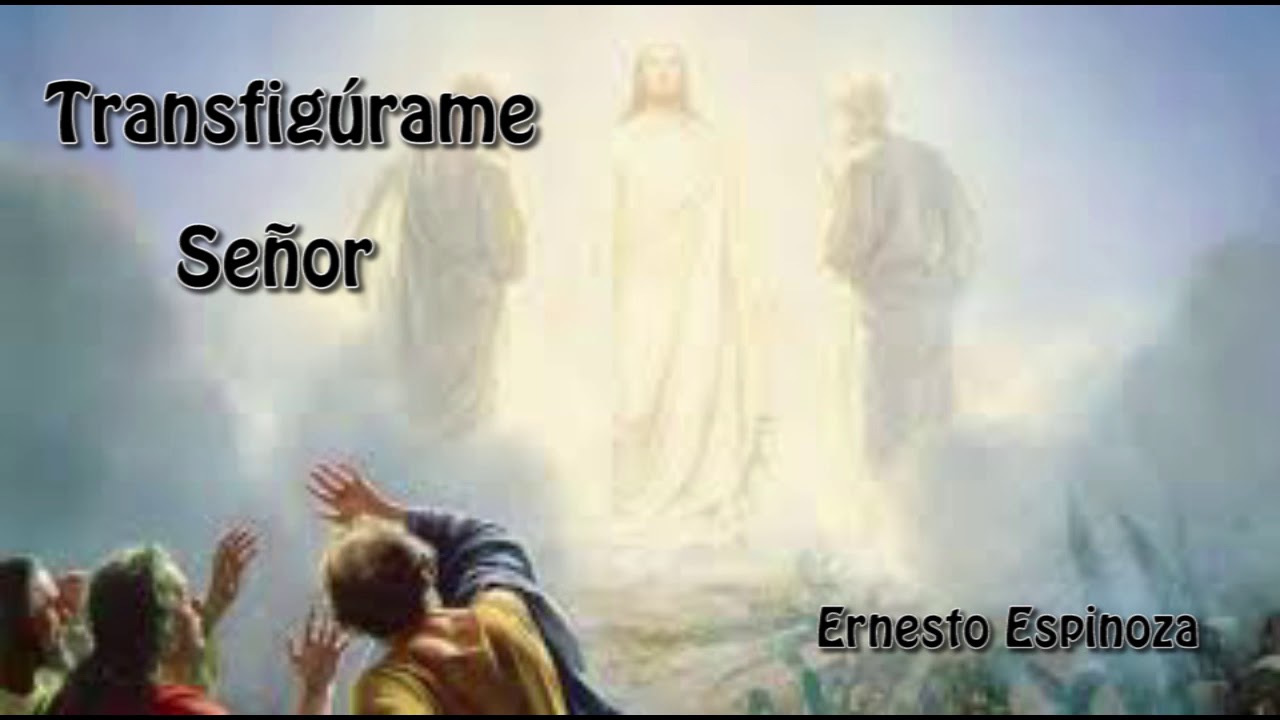 TRANSFIGURAME SEÑOR. (Ernesto Espinoza)