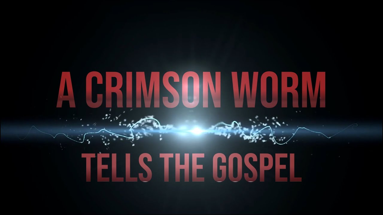 A Crimson Worm Tells The Gospel