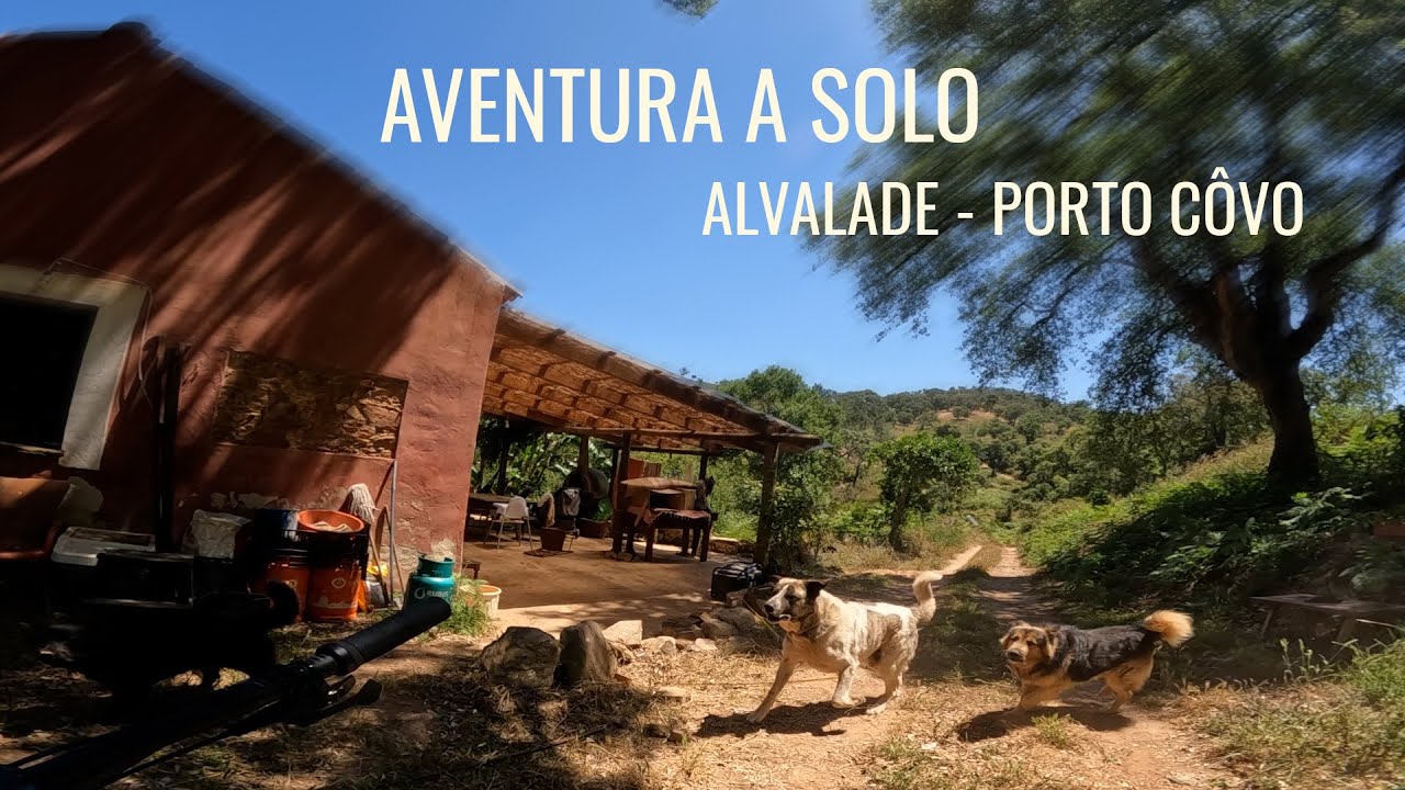 ALVALADE - PORTO COVO 2024. Aventura a Solo (ENCONTRO COM CÃES PODIA TER CORRIDO MAL!).