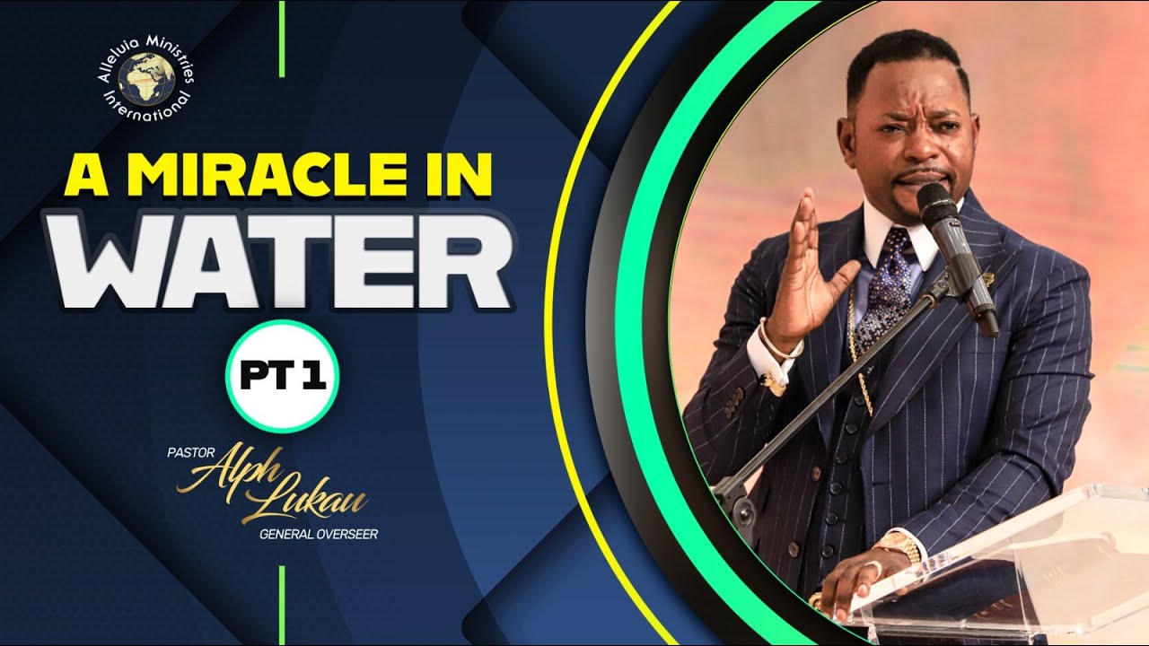 A Miracle in the Water (Part 1) - Pastor Alph LUKAU