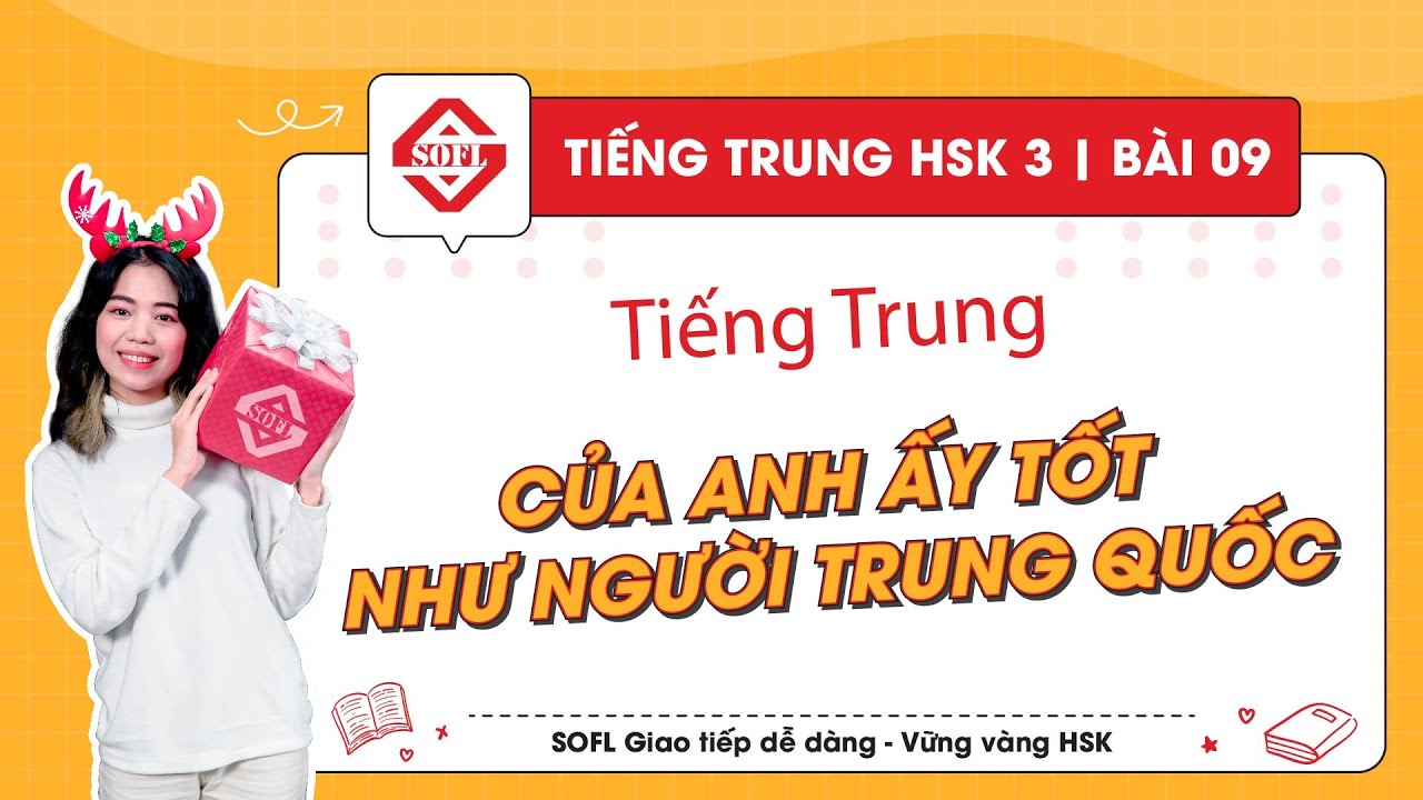 HSK 3 : Bài 9 : Tiếng Trung của Anh ấy tốt như người Trung Quốc | Từ mới, ngữ pháp, luyện tập