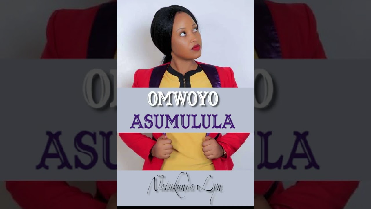 OMWOYO_ASUMULULA_-_NATUKUNDA_LYN__---Produced_by_Mackintosh-Ben_Harmony_Studios_Ug