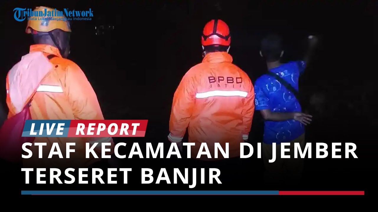 Terjadi Longsor Susulan,Staf Kecamatan di Jember Terseret Banjir Saat Menyelamatkan Dokumen