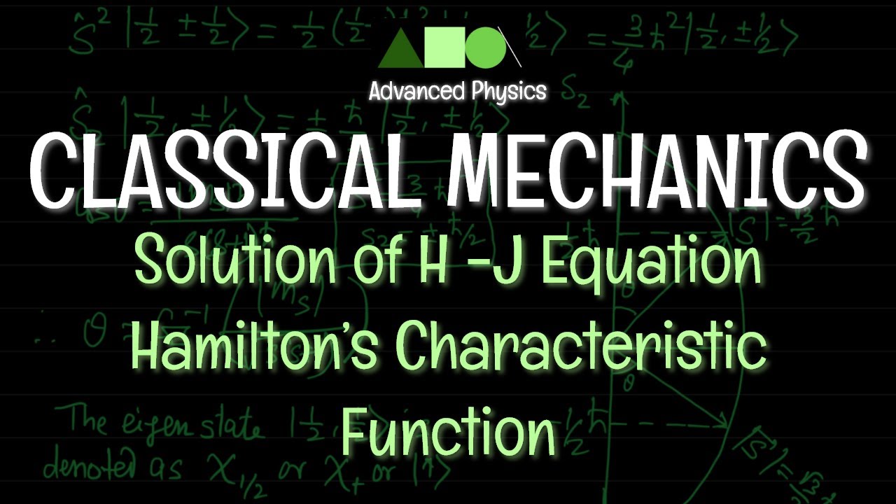 Classical Mechanics - Solution of H -J Equation / Hamilton’s Characteristic Function