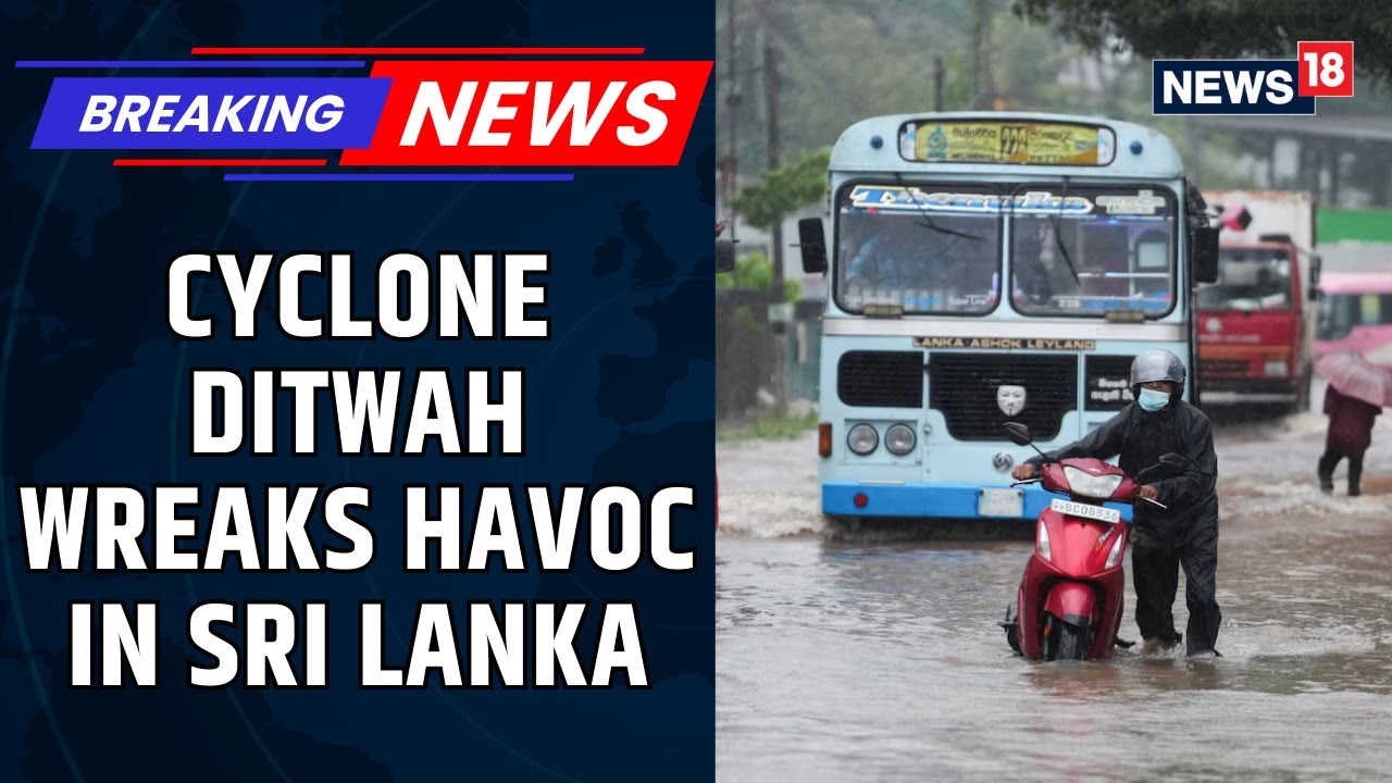 Sri Lanka Declares State of Emergency as Cyclone &lsquo;Ditwah&rsquo; Kills 132, 176 Still Missing | News18