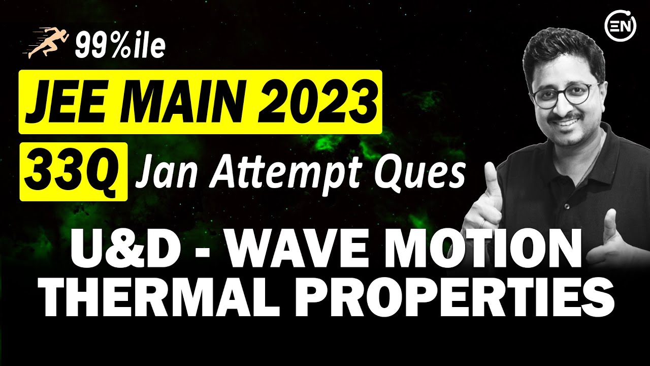 JEE Main 2023 PYQs - U&D Errors Thermal Properties & Wave Motion | Jan Attempt | Eduniti | Mohit Sir
