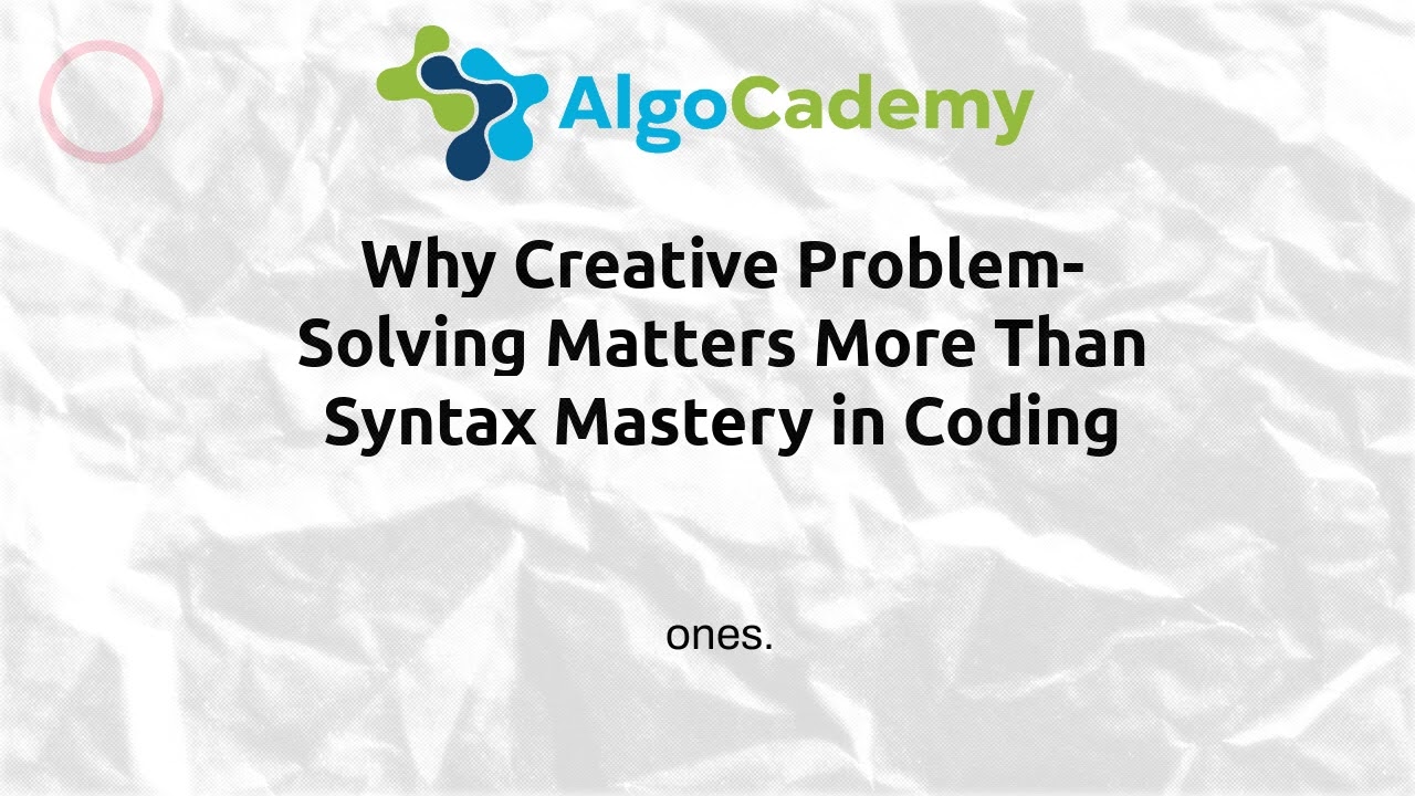 Why Creative Problem-Solving Matters More Than Syntax Mastery in Coding