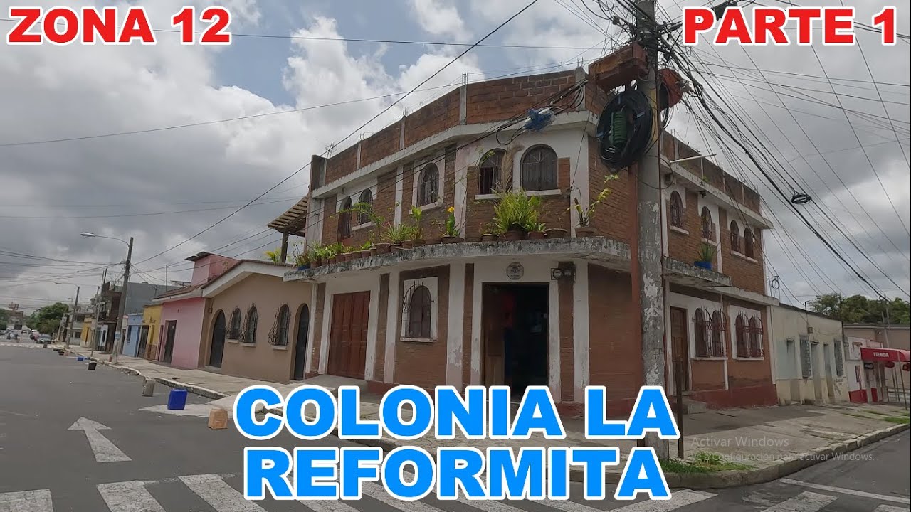 COLONIA LA REFORMITA ZONA 12 PARTE 1