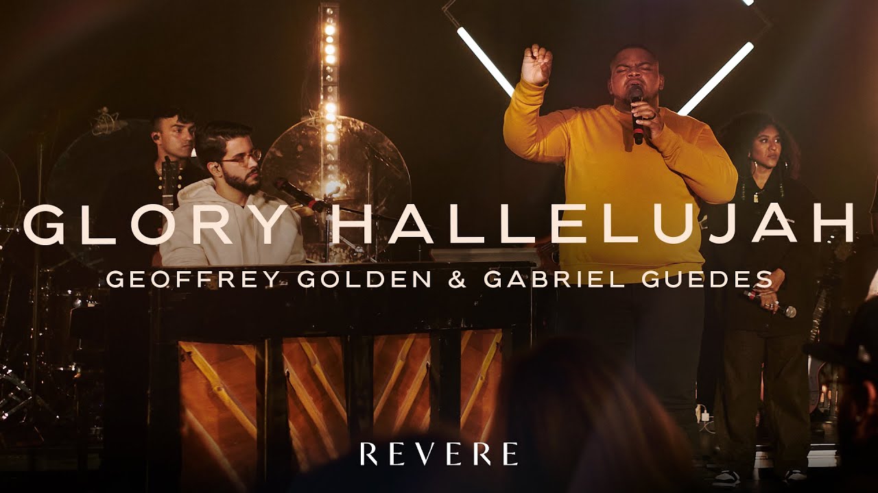 Glory Hallelujah | Geoffrey Golden, Gabriel Guedes de Almeida & REVERE (Official Live Video)